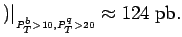 $ )\vert _{_{P_T^b>10 {\rm },
P_T^q>20 {\rm }}}
\approx 124\;{\rm pb}.
$