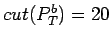 $ cut(P_T^b)=20$