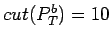 $ cut(P_T^b)=10$