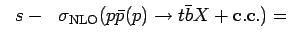 $\displaystyle \hspace{0.1 in} s-
\hspace{0.1 in}\sigma_{\rm {NLO}}
({\mbox{$p\bar{p}$}}(p)\to t\bar b X+\rm {c.c.})=$