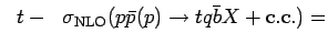 $\displaystyle \hspace{0.1 in} t-
\hspace{0.1 in}\sigma_{\rm {NLO}}
({\mbox{$p\bar{p}$}}(p)\to tq\bar b X+\rm {c.c.})=$